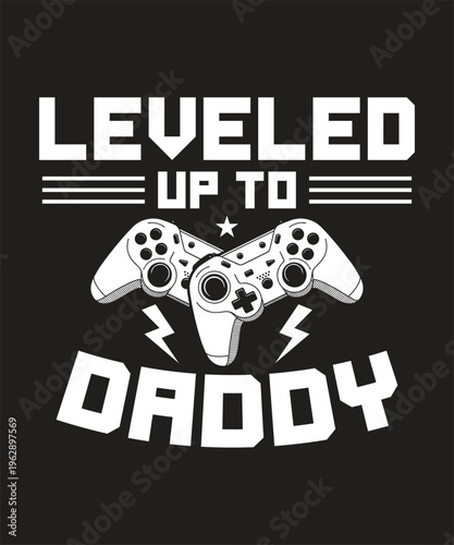 Leveled Up to Daddy gamer dad t shirt design