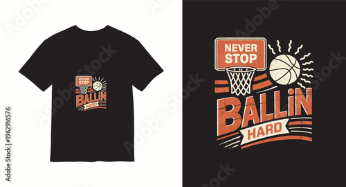 Never stop ballin hard basketball t-shirt design with distressed vintage texture