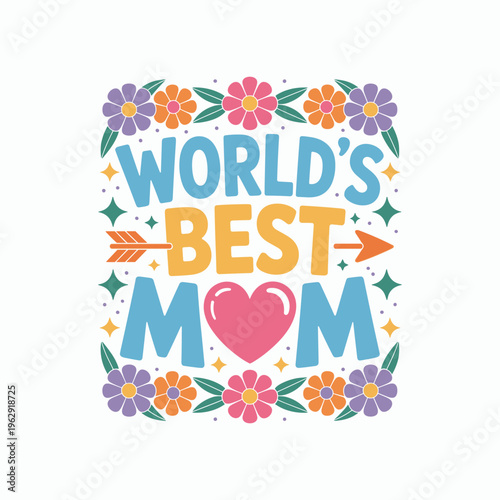World's Best Mom Colorful Floral Typography Mother's Day Illustration