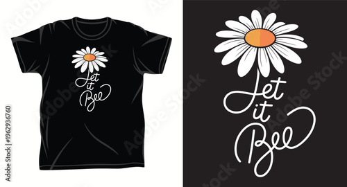 Let it bee t-shirt design, daisy flower graphic, inspirational quote, spring summer fashion, nature inspired apparel