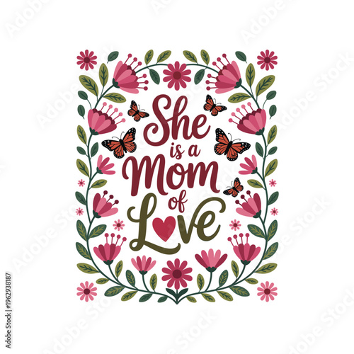 She is a Mom of Love Floral Typography Mother's Day Butterfly Illustration