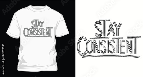 Stay consistent inspirational quote with striped typography on white t-shirt, modern minimal vector design