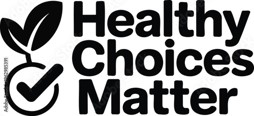 Healthy choices matter logo emphasizing positive lifestyle decisions Vector, illustration