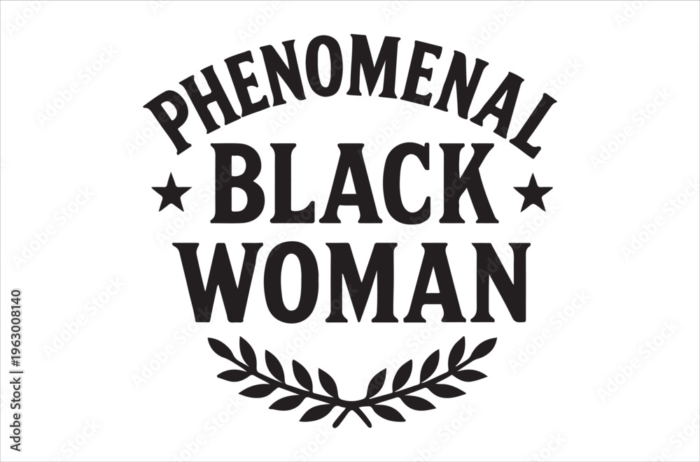 Fototapeta premium Bold black and white graphic featuring phenomenal black woman text and laurel elements