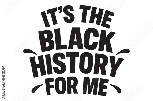 Bold text graphic proclaiming it s the black history for me