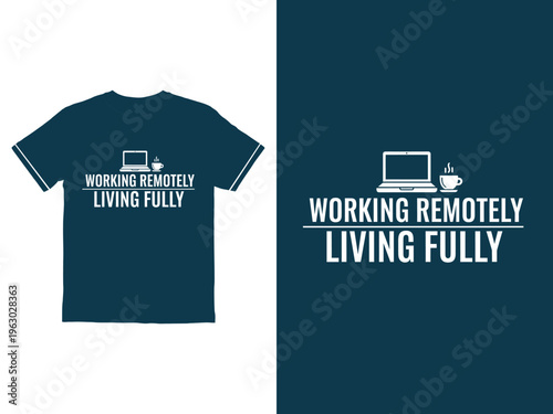 Working remotely living fully t shirt design