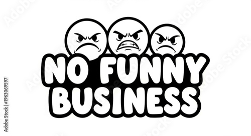 Angry faces and text 'No Funny Business' conveying seriousness and disapproval.