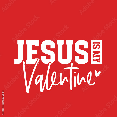 Jesus Is My Valentine, Jesus Valentine svg png, Bible Verse, Happy Valentine's Day