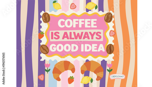 Retro coffee quote vector illustration, Coffee is always good idea typography poster, colorful breakfast pattern with croissants and fruit