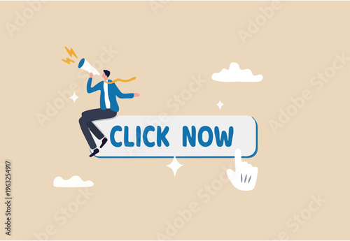 Call to action in online advertising, attention message or motivation for user to click ads banner or sign up on website concept, businessman with megaphone motivate user to click button now