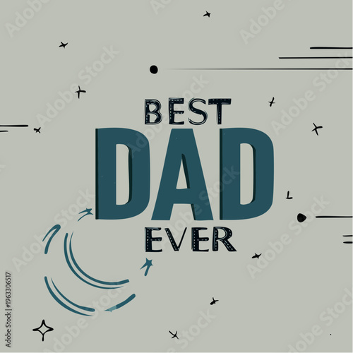 Best Dad Ever typography design for Fathers Day celebration.