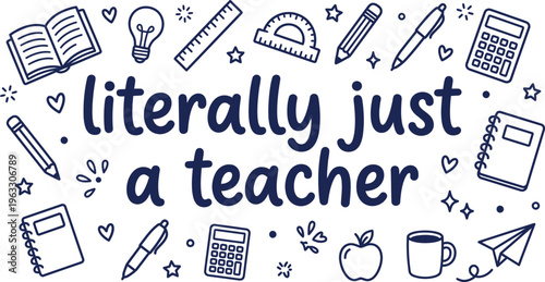 Literally Just a Teacher Funny Quote with School Icons Doodle Style Vector Design