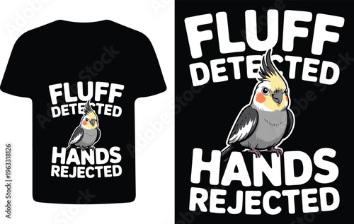 T shirt design featuring a cockatiel and humorous text about fluff