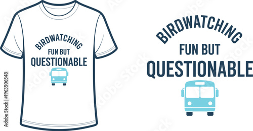 White t-shirt with birdwatching fun but questionable text and blue bus