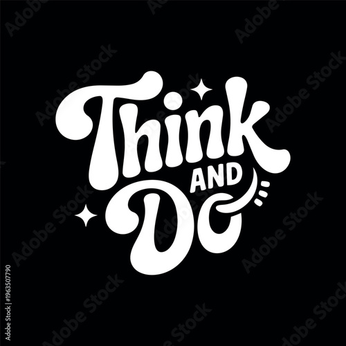 Retro bubble script typography reads "Think And Do" in white against a solid black background for motivation.