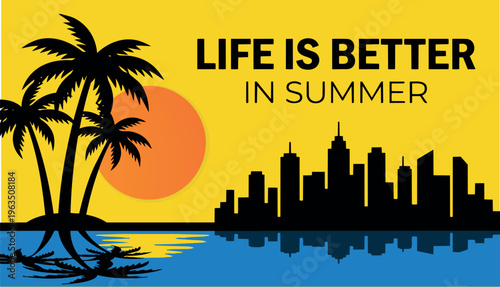 Silhouetted palm trees stand next to a dark city skyline reflected in blue water under a bright yellow sky with the phrase Life is Better in Summer.
