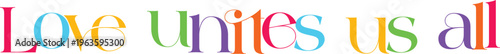Love unites us all bright rainbow colored font expressing togetherness and universal connection.