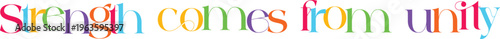 Strength comes from unity vector text design with rainbow color palette for team building exercises and organizational development company branding.