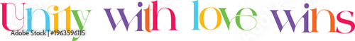 Unity with love wins, a declaration of the power of togetherness and affection, leading to positive outcomes and a brighter future.