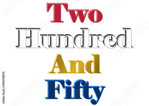 The words "Two Hundred And Fifty" in the colors of the United States flag, and gold.