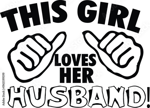 This girl loves her husband slogan graphic with pointing thumbs