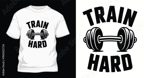Train hard graphic design on t shirt and white background