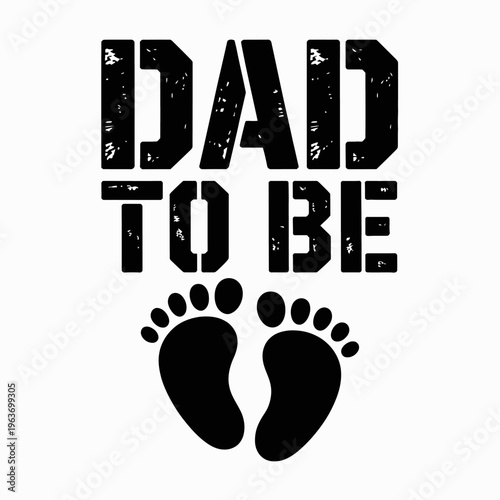 A minimalist design featuring the words 'Dad to Be' in bold, distressed typography. Below the text are two black footprints, symbolizing new life.