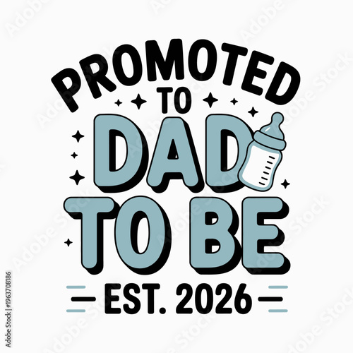 A graphic design featuring the text 'Promoted to Dad To Be' with a baby bottle image.