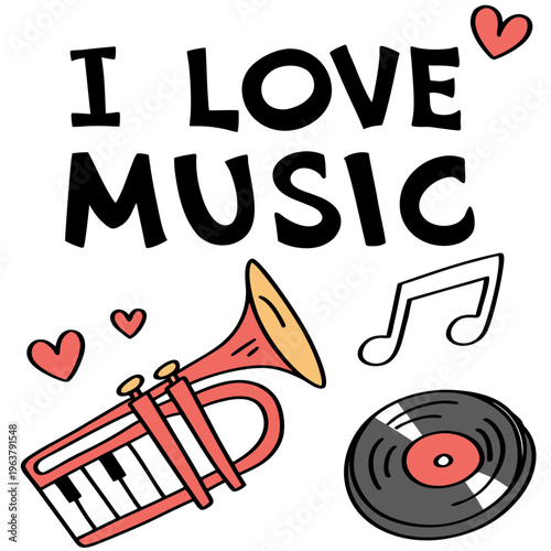 Hand-drawn music-themed elements including a trumpet, piano keys, vinyl record, and I love music text on a white background. Concept of musical passion. Vector .