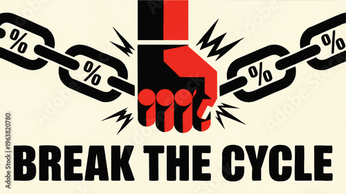 Break the Cycle bold protest graphic with fist smashing percentage chain, economic oppression, debt freedom, political activism poster