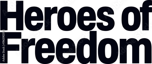 Bold typographic design featuring heroes of freedom text isolated on transparency