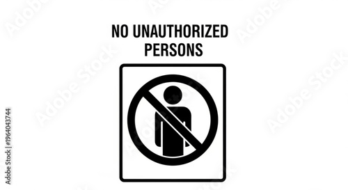 No Unauthorized Persons Sign, Prohibition Symbol, Warning of Restricted Access