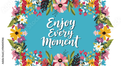 Vibrant floral wreath with colorful blossoms and green leaves surrounds the motivational quote Enjoy Every Moment on a blue background.