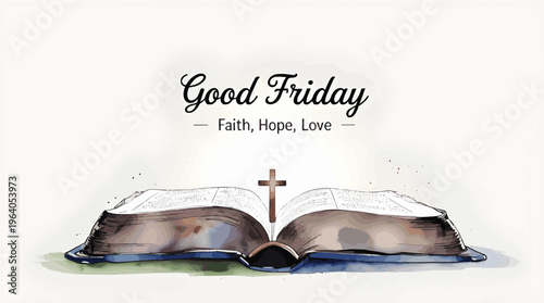 Good Friday faith hope love text over an open holy bible with a small cross symbol representing scripture and Christian teachings for Easter