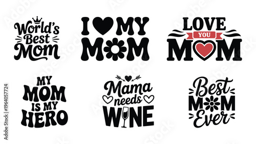 Mothers day quotes vector bundle, best mom ever, mom is hero, mama needs wine, love my mom, graphic set.