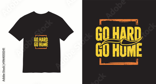 Go hard go home typography t-shirt design with distressed frame