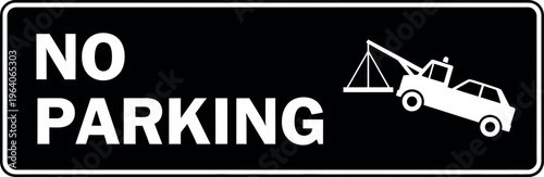 Black rectangular prohibition sign clearly states No Parking with a graphic of a tow truck taking a.