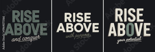 Three distinct graphic designs presenting the empowering phrase 'Rise Above' with inspiring messages like 'and conquer', 'with purpose', and 'your potential'.
