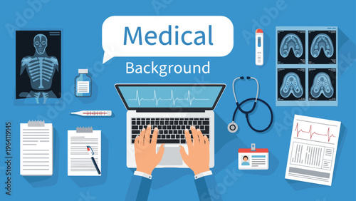 Top view of a medical workspace includes a laptop stethoscope x-rays and pills with medical background text in a bubble.