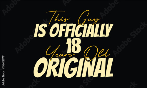 this guy is officially 18 years old original t shirt design