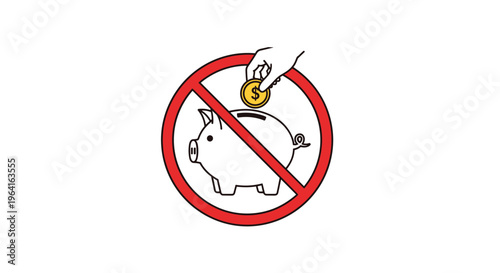 Red prohibition sign with a diagonal line over a piggy bank and a hand dropping a coin to represent no savings or restricted financial deposits.