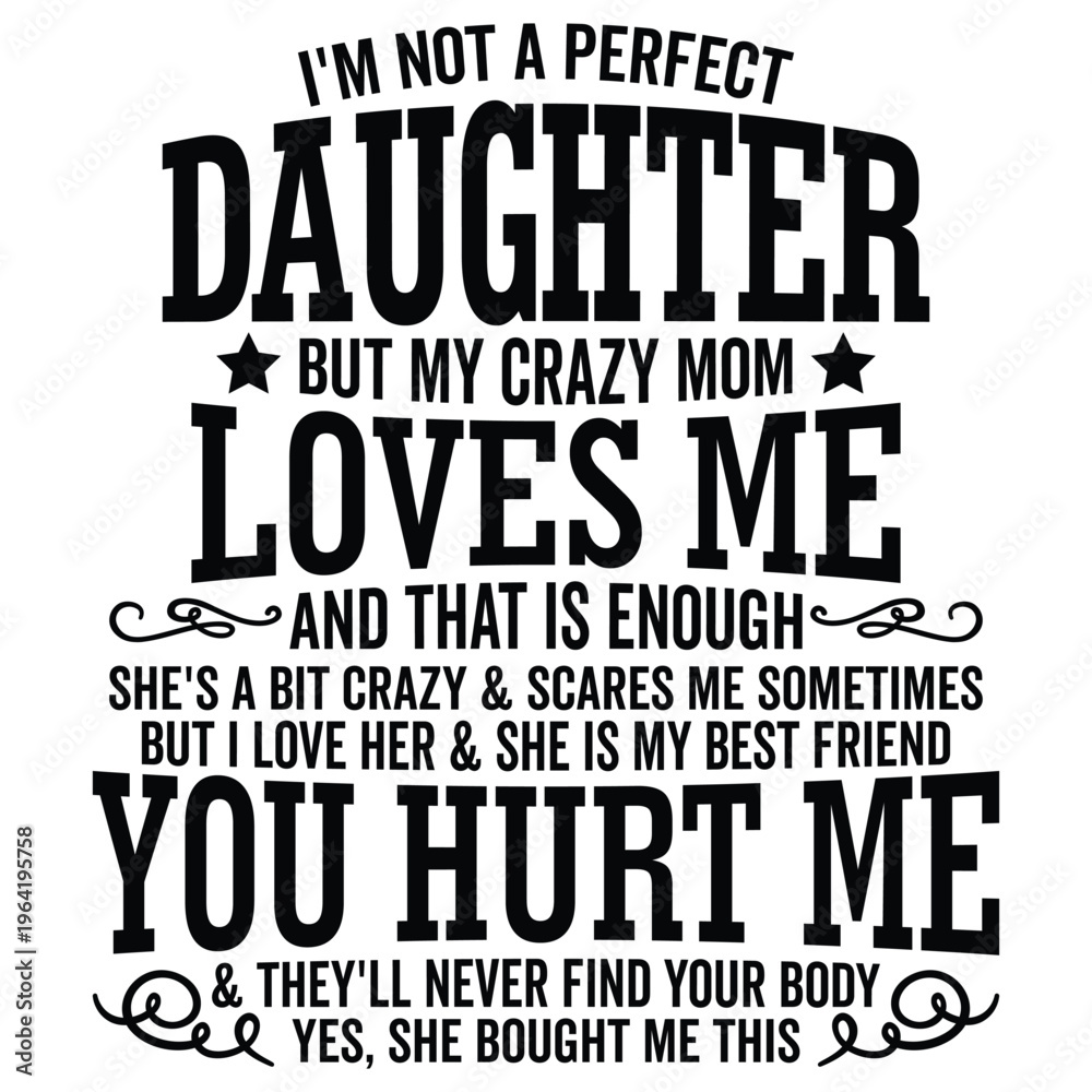Obraz premium I Am Not a Perfect Daughter But My Crazy Mom Loves Me