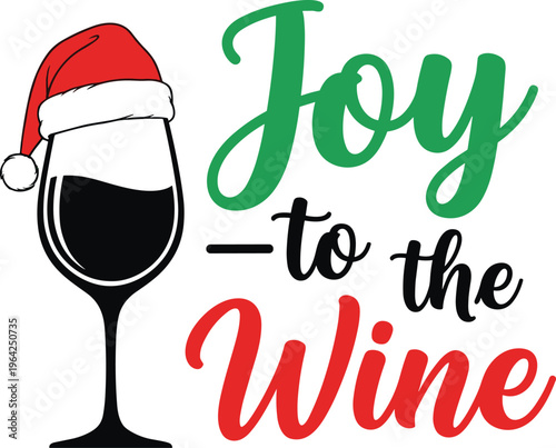 Christmas wine glass with Santa hat, Joy to the Wine text, festive holiday design, humorous seasonal illustration, cheerful celebration artwork