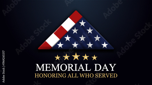 Memorial Day banner with folded American flag and five golden stars on dark mesh background. Patriotic tribute text honoring all who served. Vector illustration.