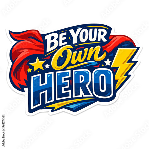 Empowering Sticker Featuring the Phrase “Be Your Own Hero” in Bold, Dynamic Typography | Subtle Background Elements Including Superhero Cape, Star, or Lightning Bolt | Vibrant Color Palette of Red
