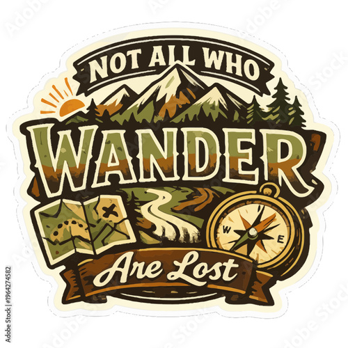 Adventure-Themed Sticker Featuring the Phrase “Not All Who Wander Are Lost” in Rugged, Exploratory Typography | Simple Icons Including Compass, Map, and Mountains | Earthy Color Palette of Green Brown