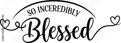 So Incredibly Blessed Typography with Elegant Script and Decorative Hearts for Christian Faith, Gratitude Quotes, and Inspirational Design Projects