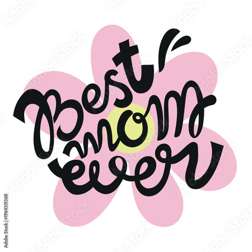 "Best Mom Ever" lettering - Hand-drawn lettering. Vector black illustration on a white background. Congratulatory inscription for Mom.