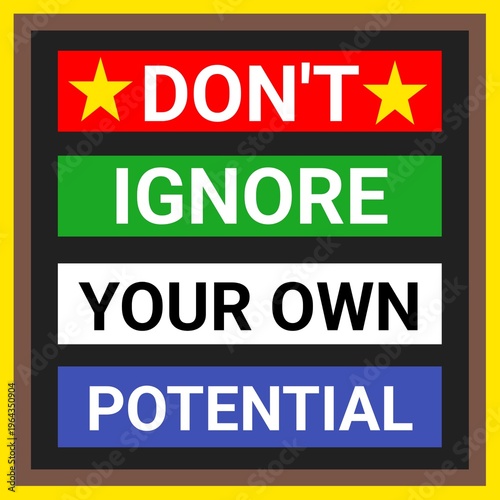 Motivational and inspirational Colorful design quote. Don't ignore your own potential. 