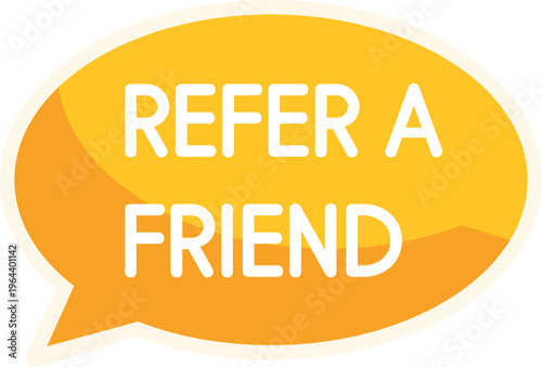 Yellow speech bubble sharing a friendship referral and recommendation message